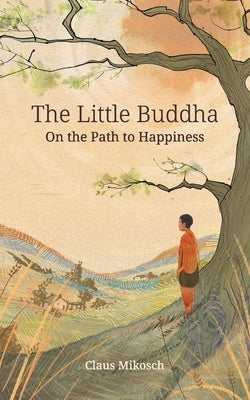 The Little Buddha - On the Path to Happiness by Mikosch, Claus