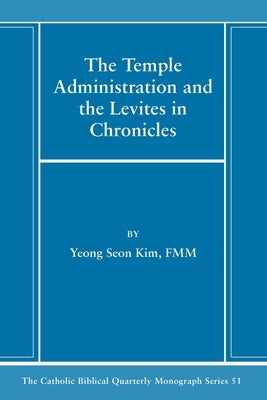 The Temple Administration and the Levites in Chronicles by Kim, Yeong Seon