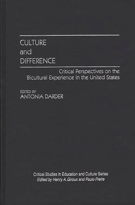 Culture and Difference: Critical Perspectives on the Bicultural Experience in the United States by Darder, Antonia