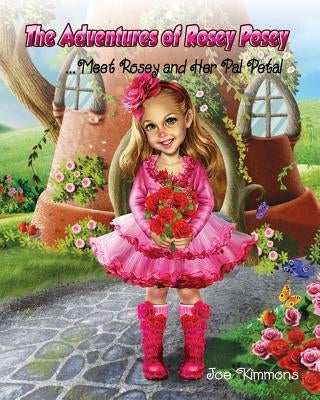 The Adventures of Rosey Posey: Meet Rosey and Her Pal Petal by Swiger, Adam M.