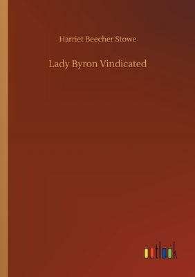 Lady Byron Vindicated by Stowe, Harriet Beecher