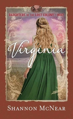 Virginia: Daughters of the Lost Colony �1602 by McNear, Shannon
