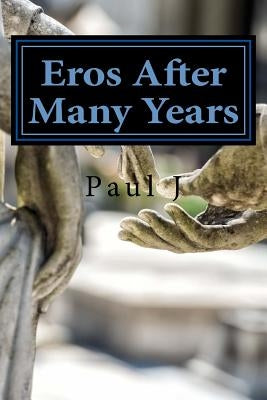 Eros After Many Years by J, Paul