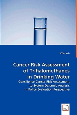 Cancer Risk Assessment of Trihalomethanes in Drinking Water by Yeh, I-Yen Richard
