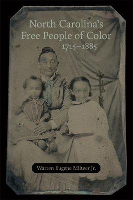 North Carolina's Free People of Color, 1715-1885 by Milteer, Warren Eugene