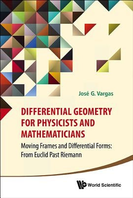 Differential Geometry for Physicists and Mathematicians: Moving Frames and Differential Forms: From Euclid Past Riemann by Vargas, Jose G.