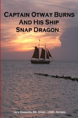Captain Otway Burns And His Ship Snap Dragon by Robinson, Gysgt Usmc
