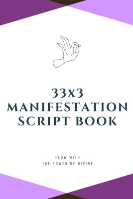 33x3 Manifestation Script Book: flow with the power of divine by W, H. Y.