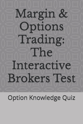 Margin & Options Trading: The Interactive Brokers Test: Option Knowledge Quiz by Engelen, Kamilla Maximilianus Wilhelm