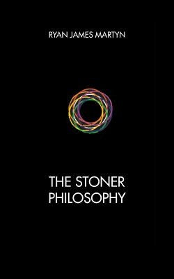 The Stoner Philosophy by Martyn, Ryan James