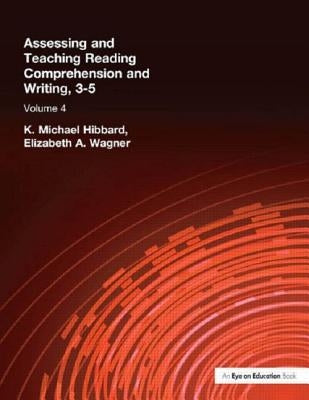 Assessing and Teaching Reading Composition and Writing, 3-5, Vol. 4 by Hibbard, K. Michael