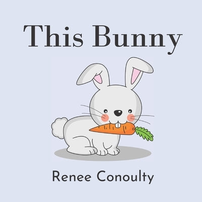 This Bunny: A Rhyming Picture Book for 3-7 Year Olds by Conoulty, Renee