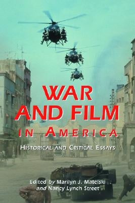War and Film in America: Historical and Critical Essays by Matelski, Marilyn J.