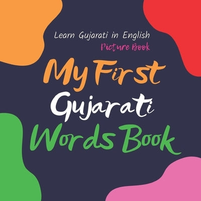 My First Gujarati Words Book. Learn Gujarati in English. Picture Book: First Gujarati Words for Bilingual Babies and Toddlers by Sharma, Shalu