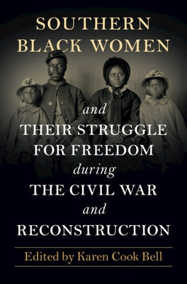 Southern Black Women and Their Struggle for Freedom During the Civil War and Reconstruction by Cook Bell, Karen