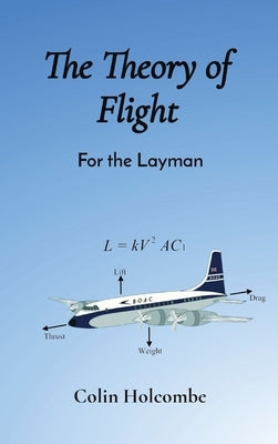 The Theory of Flight: For the Layman by Holcombe, Colin Holcombe