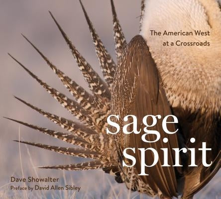 Sage Spirit: The American West at a Crossroads by Showalter, Dave