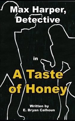 Max Harper, Detective: A Taste of Honey by Calhoun, E. Bryan