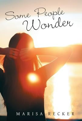 Some People Wonder by Recker, Marisa