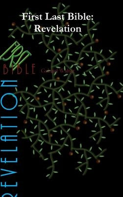 First Last Bible: Revelation by Walter, Gabriel