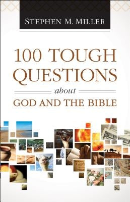 100 Tough Questions about God and the Bible by Miller, Stephen M.