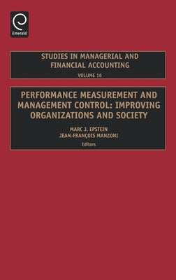 Performance Measurement and Management Control: Improving Organizations and Society by Epstein, Marc J.