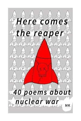 Here comes the reaper: 40 poems about nuclear war by Kennedy, Mark