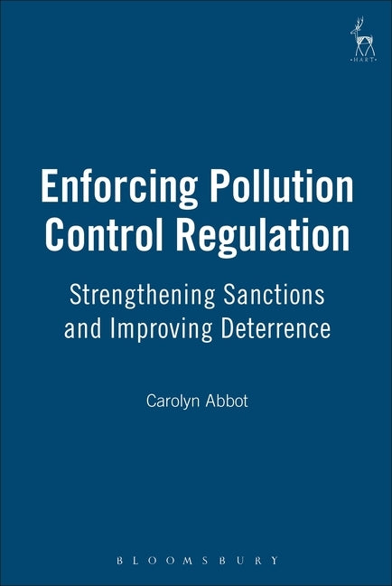 Enforcing Pollution Control Regulation: Strengthening Sanctions and Improving Deterrence by Abbot, Carolyn