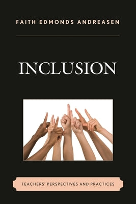 Inclusion: Teachers' Perspectives and Practices by Andreasen, Faith Edmonds