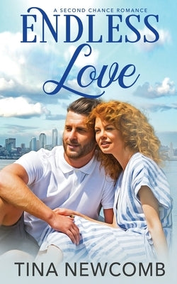 Endless Love: A sweet, second chance romance by Newcomb, Tina