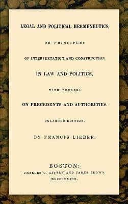 Legal and Political Hermeneutics by Lieber, Francis