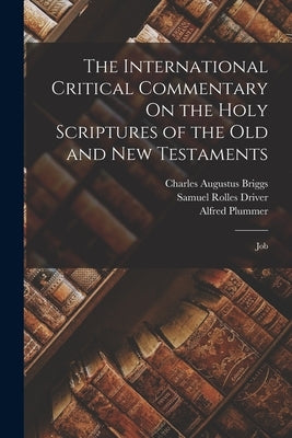 The International Critical Commentary On the Holy Scriptures of the Old and New Testaments: Job by Driver, Samuel Rolles