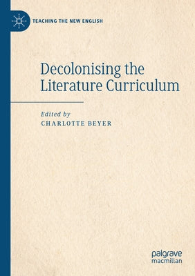 Decolonising the Literature Curriculum by Beyer, Charlotte