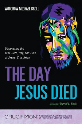 The Day Jesus Died by Kroll, Woodrow Michael