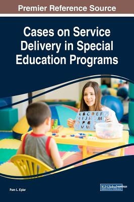 Cases on Service Delivery in Special Education Programs by Epler, Pam L.