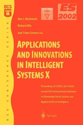 Applications and Innovations in Intelligent Systems X: Proceedings of Es2002, the Twenty-Second Sgai International Conference on Knowledge Based Syste by Macintosh, Ann