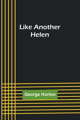 Like Another Helen by Horton, George