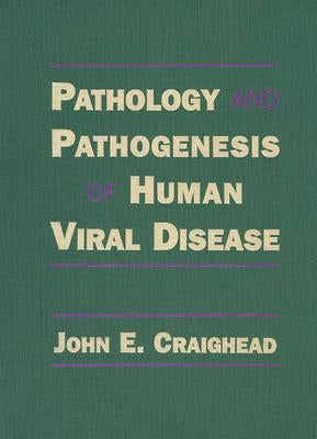 Pathology and Pathogenesis of Human Viral Disease by Craighead, John E.