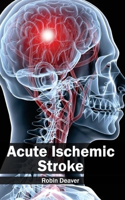 Acute Ischemic Stroke by Deaver, Robin