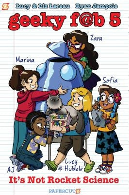 Geeky Fab 5 Vol. 1: It's Not Rocket Science by Lareau, Liz