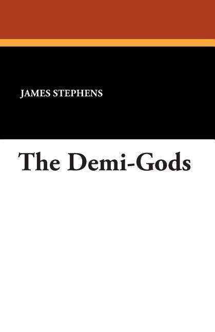 The Demi-Gods by Stephens, James