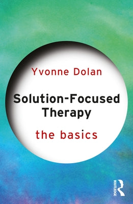 Solution-Focused Therapy: The Basics by Dolan, Yvonne