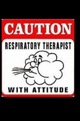 Respiratory Therapist With Attitude: medical; respiratory therapist; breathing; attitude; hospitals by Bennett, Cam