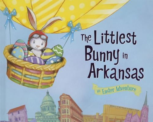 The Littlest Bunny in Arkansas: An Easter Adventure by Jacobs, Lily