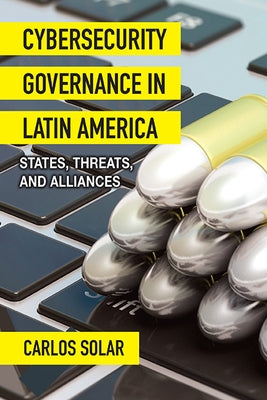 Cybersecurity Governance in Latin America by Solar, Carlos