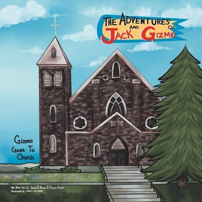 The Adventures of Jack and Gizmo: Gizmo Goes to Church by Brown, James S.