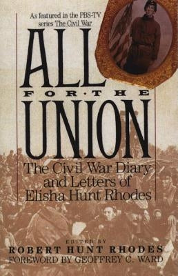 All for the Union: The Civil War Diary & Letters of Elisha Hunt Rhodes by Rhodes, Elisha Hunt
