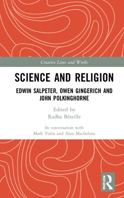 Science and Religion: Edwin Salpeter, Owen Gingerich and John Polkinghorne by MacFarlane, Alan