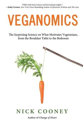 Veganomics: The Surprising Science on What Motivates Vegetarians, from the Breakfast Table to the Bedroom by Cooney, Nick
