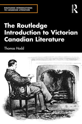 The Routledge Introduction to Victorian Canadian Literature by Hodd, Thomas